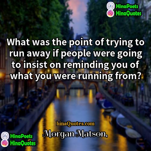 Morgan Matson Quotes | What was the point of trying to